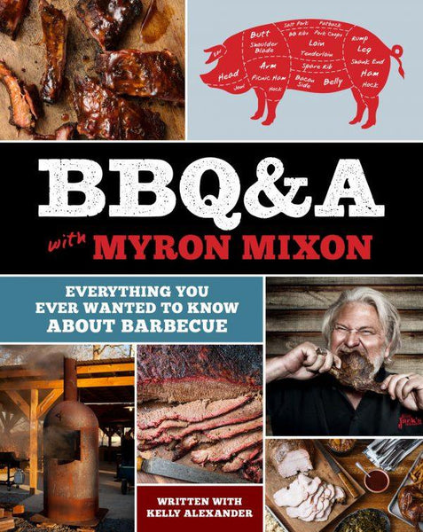 BBQ A with Myron Mixon Everything You Ever Wanted To Know About Barbecue Hardcover